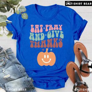 Eat Pray And Give Thanks Pumpkin T-Shirt