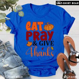 Eat Pray & Give Thanks T-Shirt