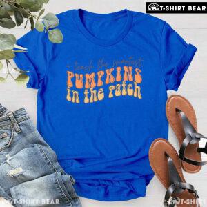 I Teach The Smartest Pumpkins In The Patch T-Shirt