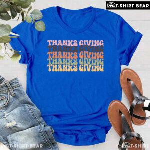 Thanksgiving Thanksgiving Thanksgiving Thanksgiving T-Shirt