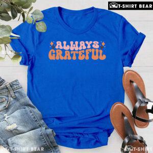 Always Grateful Thanksgiving T-Shirt