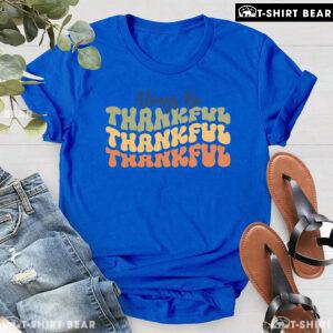Always Be Thankful Thankful Thankful T-Shirt