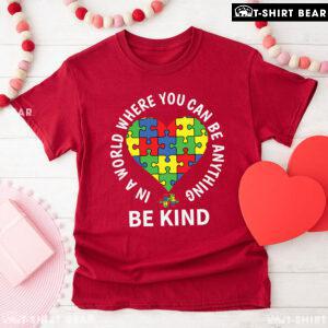 In A World Where You Can Be Anything Be Kind Heart Autism Awareness T-Shirt