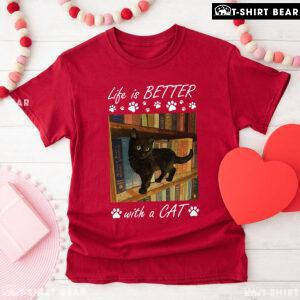 Life Is Better With A Cat T-Shirt