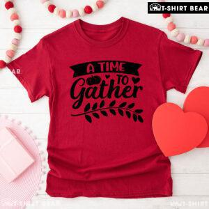 A Time To Gather Thanksgiving T-Shirt