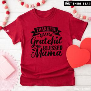 Thankful Grateful Blessed Mama T-Shirt