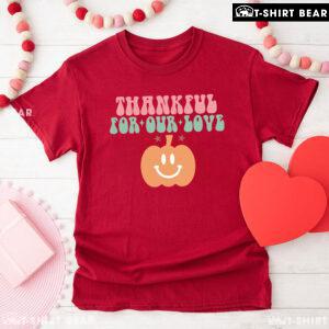 Thankful For Our Love Pumpkin T-Shirt