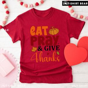 Eat Pray & Give Thanks T-Shirt