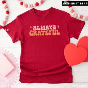 Always Grateful Thanksgiving T-Shirt
