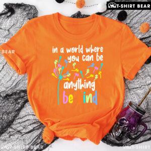 In A World Where You Can Be Anything Be Kind Dandelion Autism T-Shirt