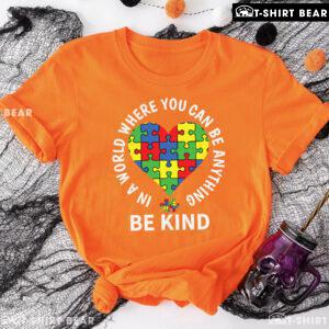 In A World Where You Can Be Anything Be Kind Heart Autism Awareness T-Shirt