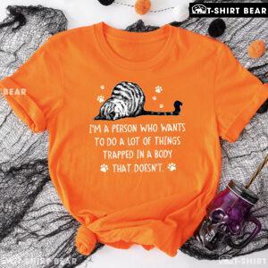 I'm A Person Who Wants To Do A Lot Of Things Trapped In A Body Cat T-Shirt