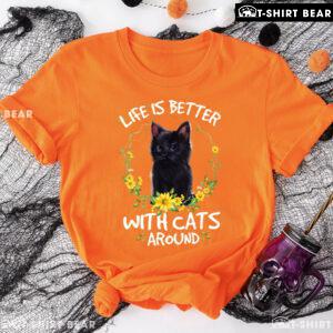 Life Is Better With Cats Around T-Shirt