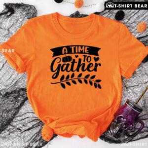 A Time To Gather Thanksgiving T-Shirt