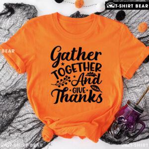 Gather Together And Give Thanks T-Shirt