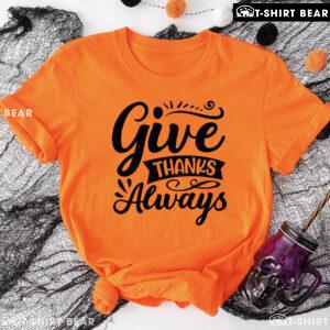 Give Thanks Always T-Shirt