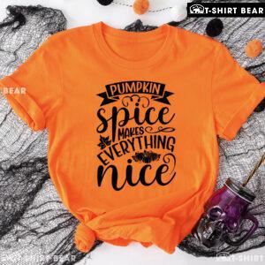 Pumpkin Spice Makes Everything Nice T-Shirt