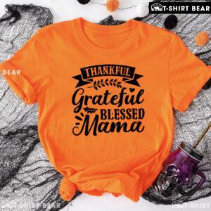 Thankful Grateful Blessed Mama T-Shirt