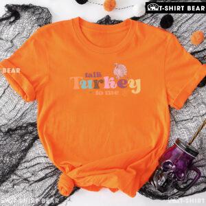 Talk Turkey To Me T-Shirt