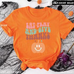 Eat Pray And Give Thanks Pumpkin T-Shirt