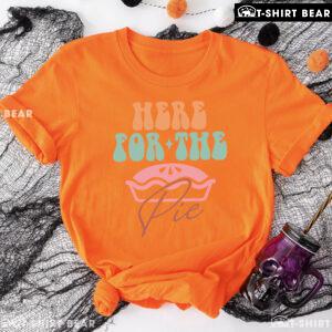 Here For The Pie Thanksgiving T-Shirt