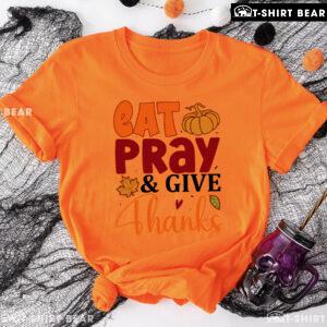 Eat Pray & Give Thanks T-Shirt