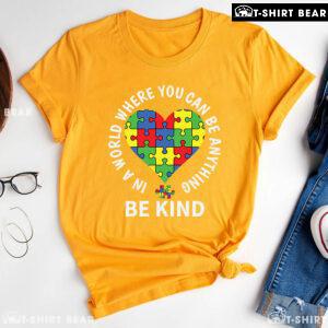 In A World Where You Can Be Anything Be Kind Heart Autism Awareness T-Shirt