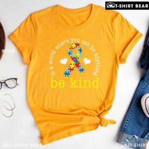 In A World Where You Can Be Anything Be Kind Ribbon Autism T-Shirt