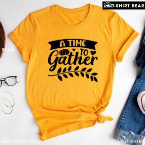 A Time To Gather Thanksgiving T-Shirt