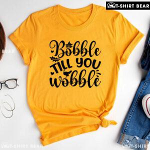 Bobble Till You Wobble T-Shirt