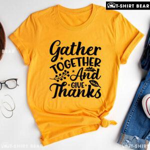 Gather Together And Give Thanks T-Shirt