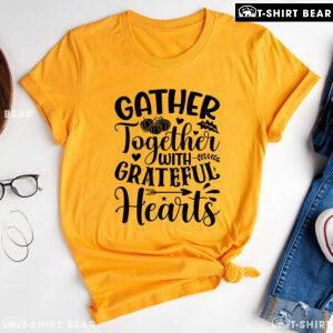 Gather Together With Grateful Hearts T-Shirt