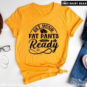 Get Your Fat Pants Ready Turkey T-Shirt