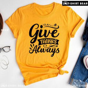 Give Thanks Always T-Shirt