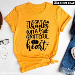 Give Thanks With A Grateful Heart T-Shirt