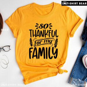 So Thankful For My Family T-Shirt