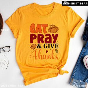 Eat Pray & Give Thanks T-Shirt