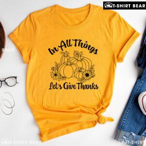 In All Things Let's Give Thanks Pumpkins T-Shirt