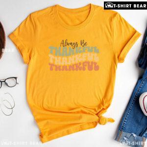 Always Be Thankful Thankful Thankful T-Shirt