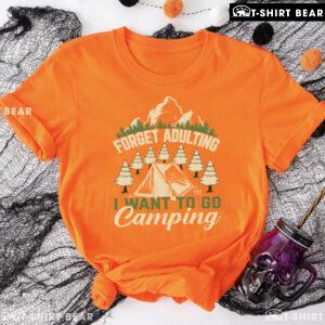 Forget Adulting I Want To Go Camping T-Shirt