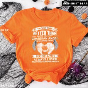 The Only Thing Better Than Having You As My Guardian Angel Was Having You As Husband T-Shirt