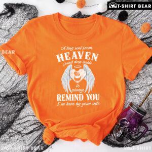 A Hug Sent From Heaven Found Deep Inside To Always Remind You I'm Here By Your Side T-Shirt