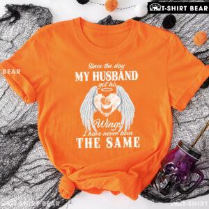 Since The Day My Husband Got His Wings I Have Never Been The Same T-Shirt