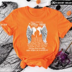 When I Simply Say I Miss Him Happy Father's Day In Heaven Dad T-Shirt