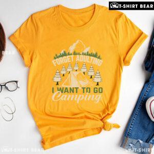 Forget Adulting I Want To Go Camping T-Shirt