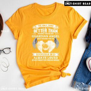 The Only Thing Better Than Having You As My Guardian Angel Was Having You As Husband T-Shirt