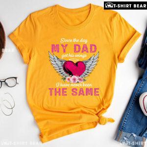 Since The Day My Dad Got His Wings I Have Never Been The Same T-Shirt