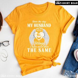 Since The Day My Husband Got His Wings I Have Never Been The Same T-Shirt