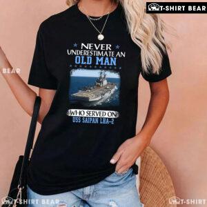 Never Underestimate An Old Man Who Served On USS Saipan LHA-2 T-Shirt