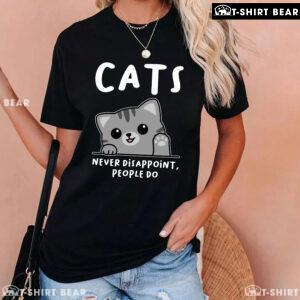 Cats Never Disappoint People Do T-Shirt